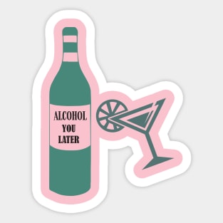 Alcohol You Later Sticker